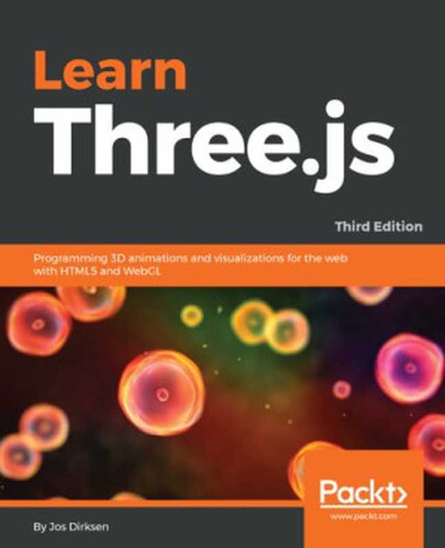 Learning Three.js ： programming 3D animations and visualizations for the web with HTML5 and WebGL（Jos Dirksen）（Packt 2018）