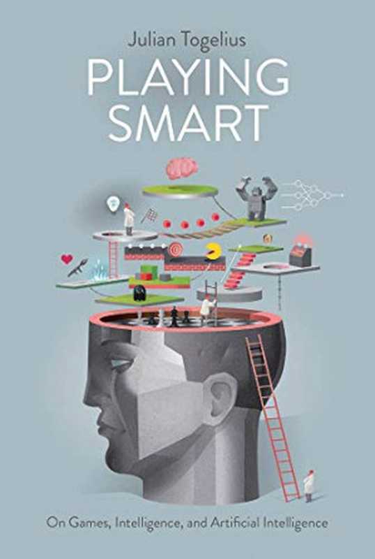 Playing Smart： On Games， Intelligence， and Artificial Intelligence（Julian Togelius）（The MIT Press 2018）