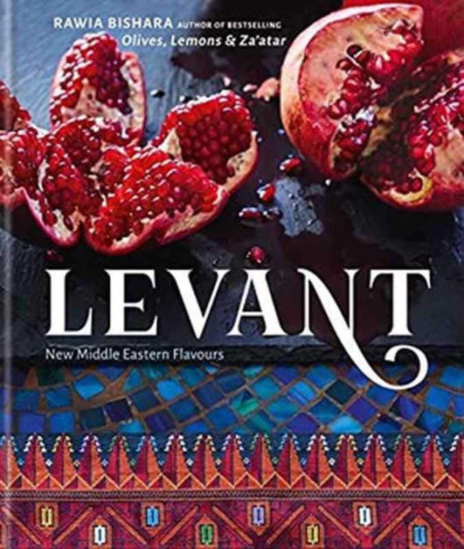 Levant： New Middle Eastern Flavours（Rawia Bishara）（Octopus 2018）