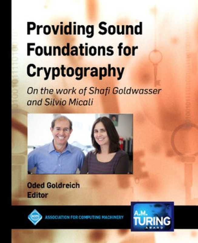 Providing Sound Foundations for Cryptography： On the Work of Shafi Goldwasser and Silvio Micali（Oded Goldreich）（Morgan & Claypool 2019）