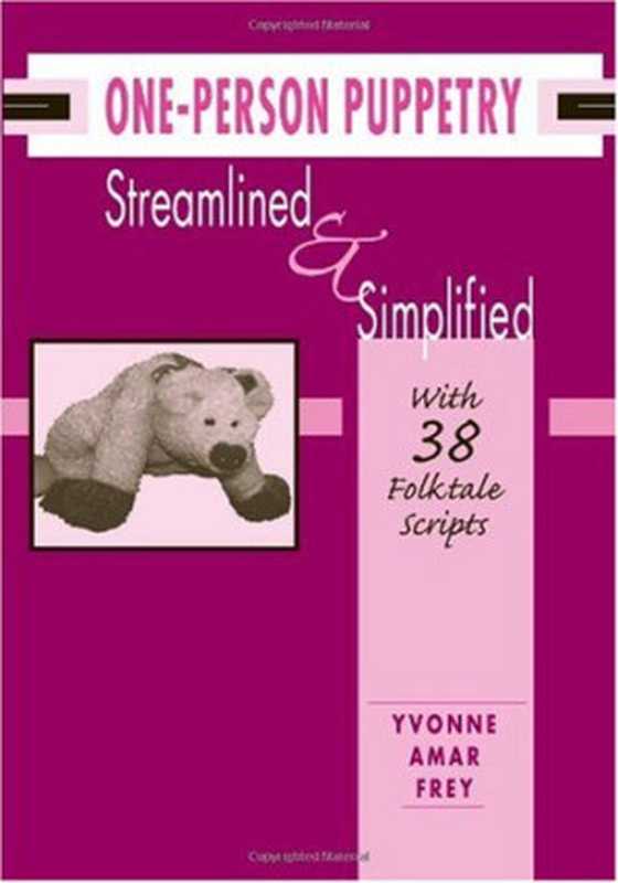 One-Person Puppetry Streamlined and Simplified： With 38 Folktale Scripts（Yvonne Amar Frey）（Amer Library Assn 2004）