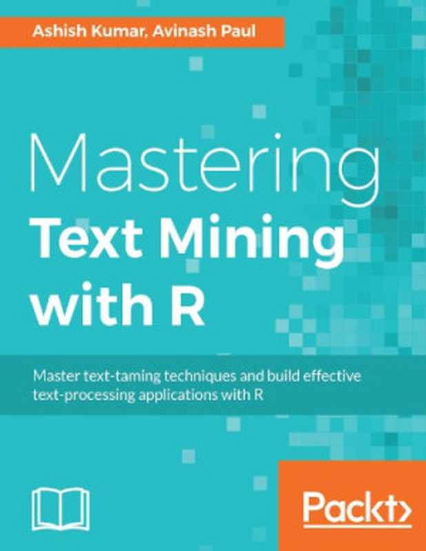 Mastering Text Mining with R（Ashish Kumar， Avinash Paul）（Packt Publishing 2016）