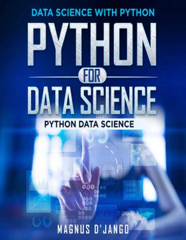 Python for Data Science - Data Science With Python!： Python Data Science! Discover All You Need To Know!（Magnus D