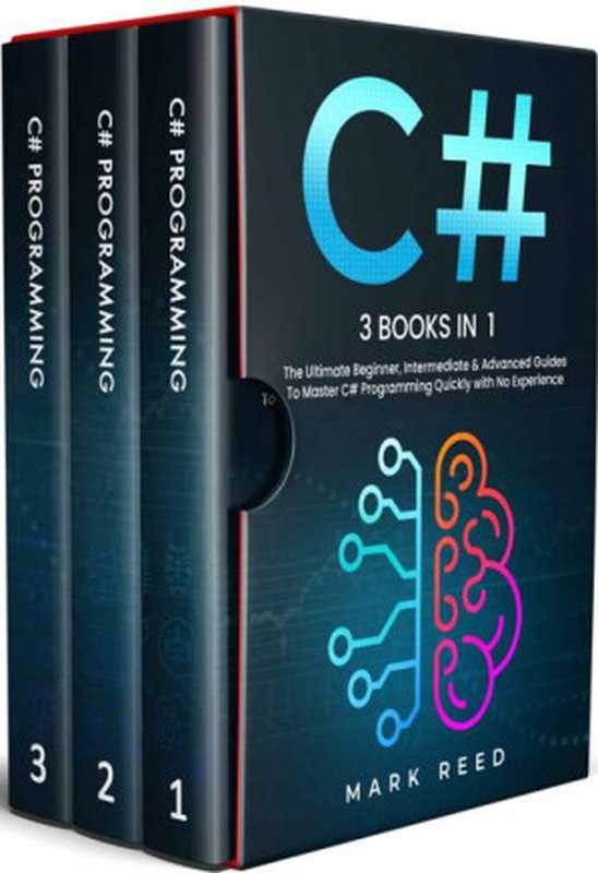 C#： 3 books in 1 - The Ultimate Beginner， Intermediate & Advanced Guides to Master C# Programming Quickly with No Experience（Mark Reed）（2022）