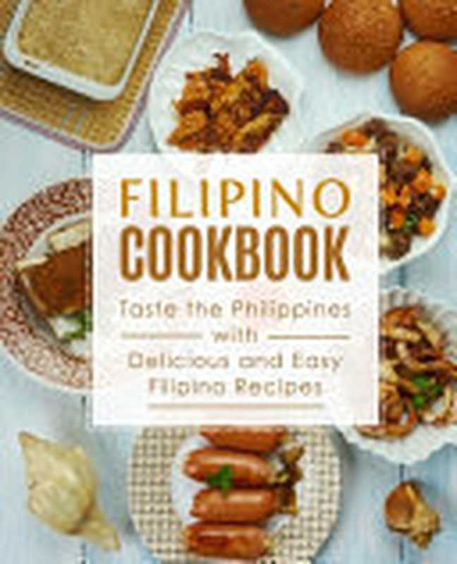 Filipino Cookbook： Taste the Philippines with Delicious and Easy Filipino Recipes（Booksumo Press）（Booksumo Press 2020）