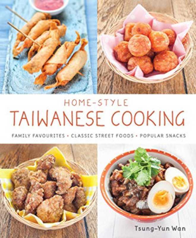 Home-Style Taiwanese Cooking： Family Favourites， Classic Street Foods， Popular Snacks（Tsung-Yun Wan）（Marshall Cavendish International (Asia) Pte Ltd; Marshall Cavendish Cuisine 2014）