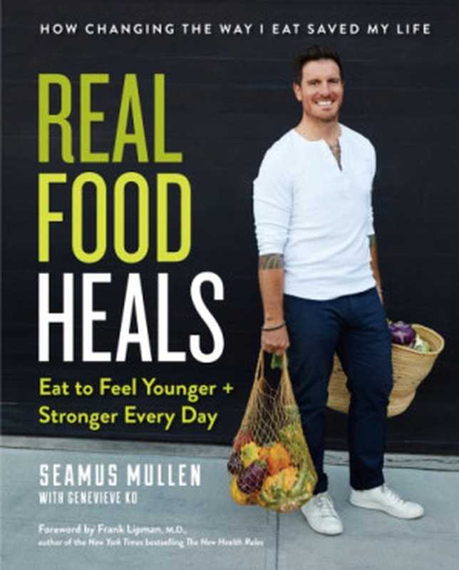 Real Food Heals Eat to Feel Younger and Stronger Every Day（Seamus Mullen， Genevieve Ko）（Avery 2017）