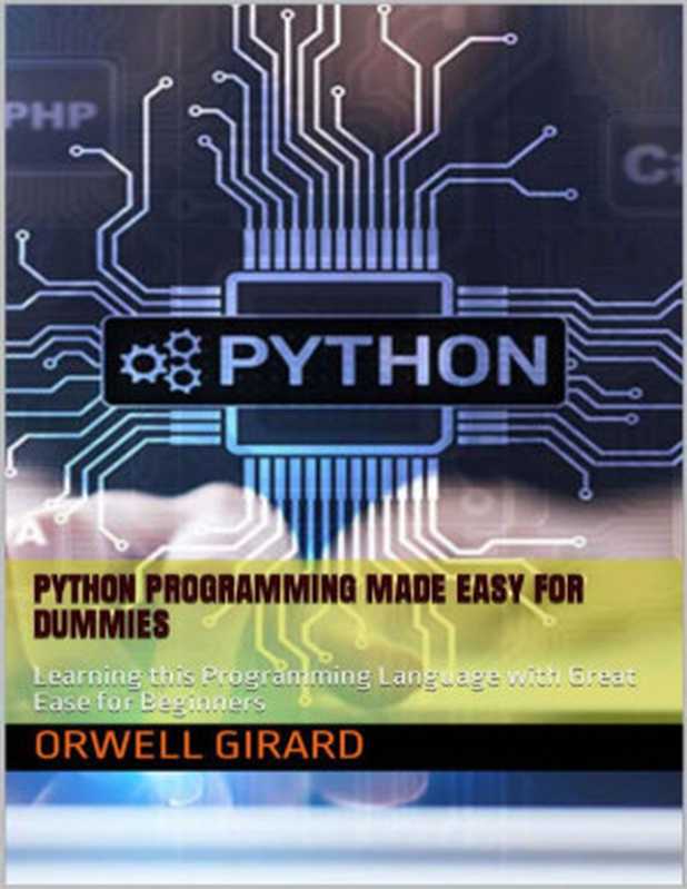 Python Programming Made Easy for Dummies： Learning this Programming Language with Great Ease for Beginners（Orwell Girard）（2021）