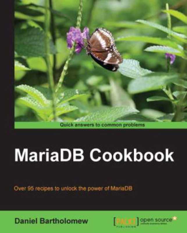 MariaDB cookbook over 95 recipes to unlock the power of MariaDB（Bartholomew， Daniel）（Packt Publishing 2014）