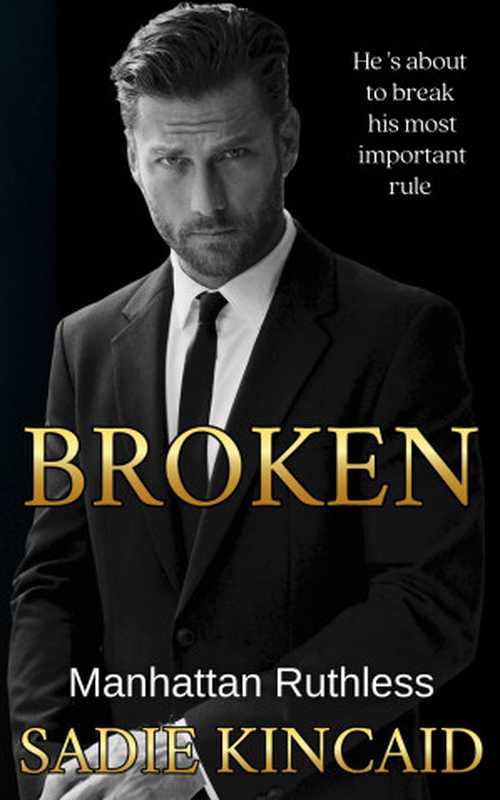 Broken： A Billionaire， Marriage of Convenience Romance (Manhattan Ruthless Book 1)（Sadie Kincaid）（Red House Press Ltd 2024）