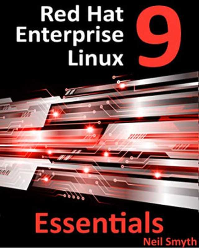 Red Hat Enterprise Linux 9 Essentials： Learn to Install， Administer and Deploy RHEL 9 Systems（Smyth， Neil;）（2023）