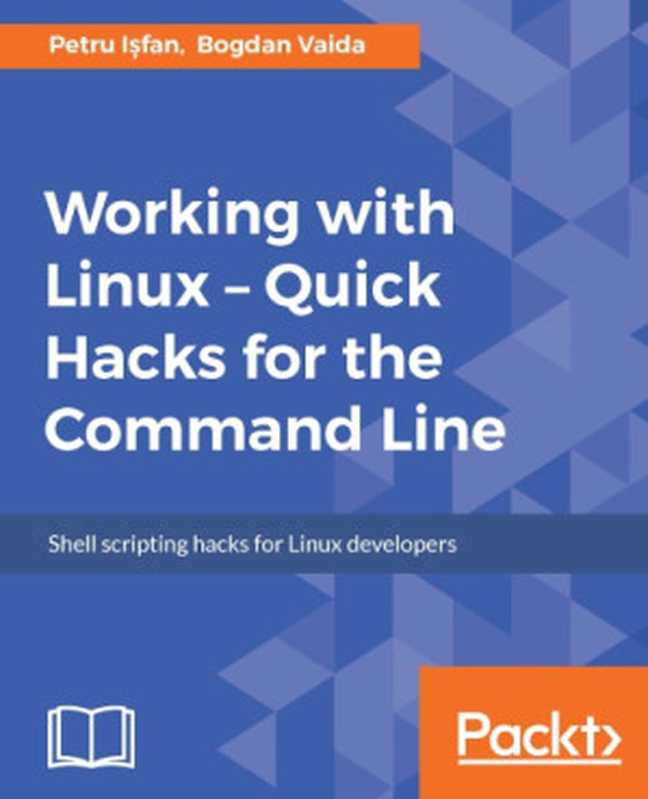 Working With Linux： Quick Hacks for the Command Line（Petru Ișfan， Bogdan Vaida）（Packt Publishing 2017）