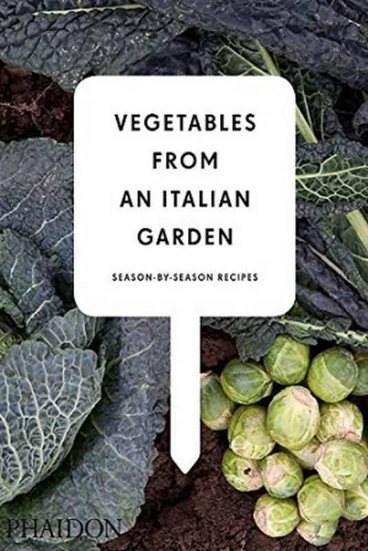 Vegetables from an Italian Garden ： Season-by-Season Recipes（Charlie Nardozzi）（Phaidon Press 2011）