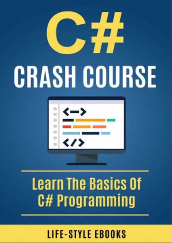 C# Crash Course： Learn the Basics of C# Programming（C# Project）（Life-Style Ebooks 2017）