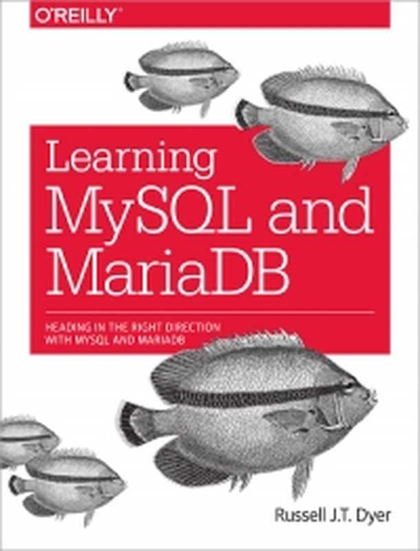 Learning MySQL and MariaDB： Heading in the Right Direction with MySQL and MariaDB（Russell J.T. Dyer）（O