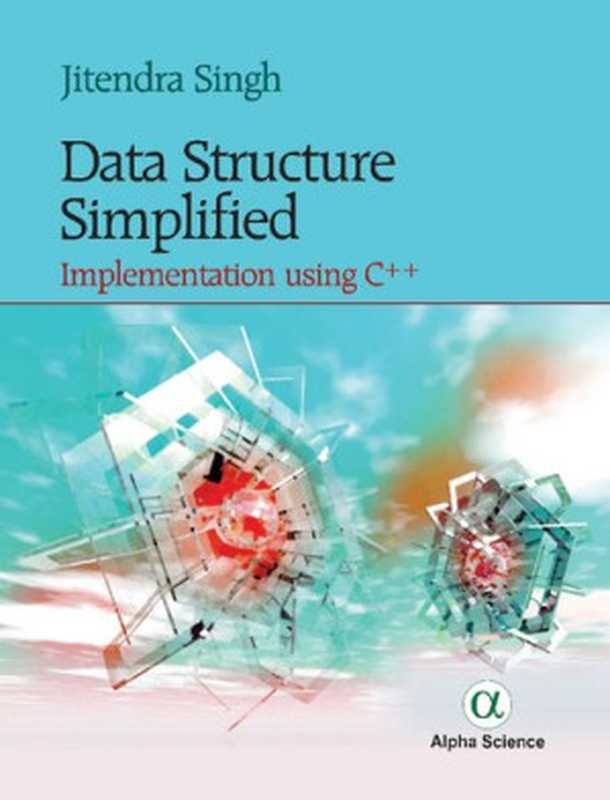 Data Structure Simplified： Implementation Using C++（Jitendra Singh）（ALPHA SCIENCE INTL 2018）