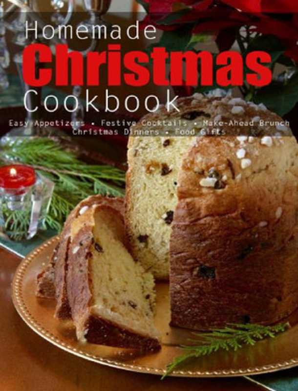 Homemade Christmas Cookbook： Easy Appetizes， Festive Cocktails， Make-Ahead Brunch Christmas Dinners， Food Gifts（Christopher Spohr）（UNKNOWN 2021）