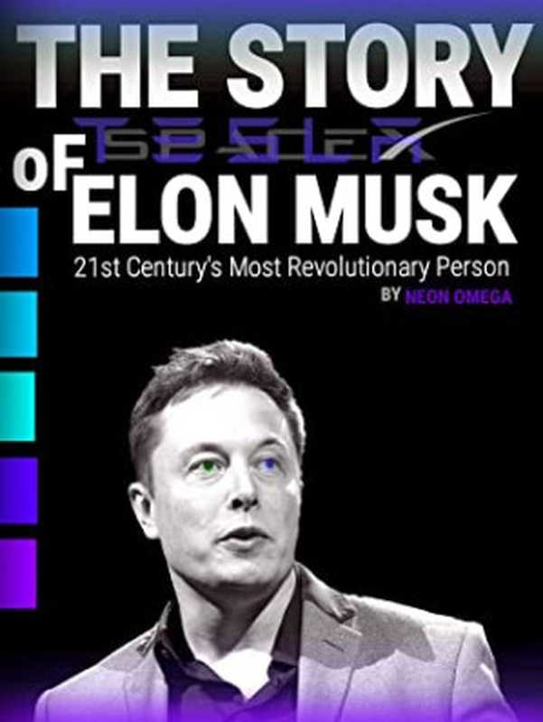 The STORY OF Elon Musk  The Most Revolutionary Person of 21st Century.（Neon Omega [Omega  Neon]）（#PrB.rating#4.0 2021）