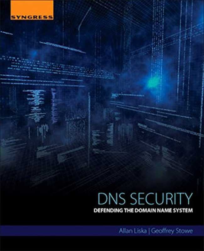 DNS Security. Defending the Domain Name System（Allan Liska， Geoffrey Stowe）（Syngress 2016）