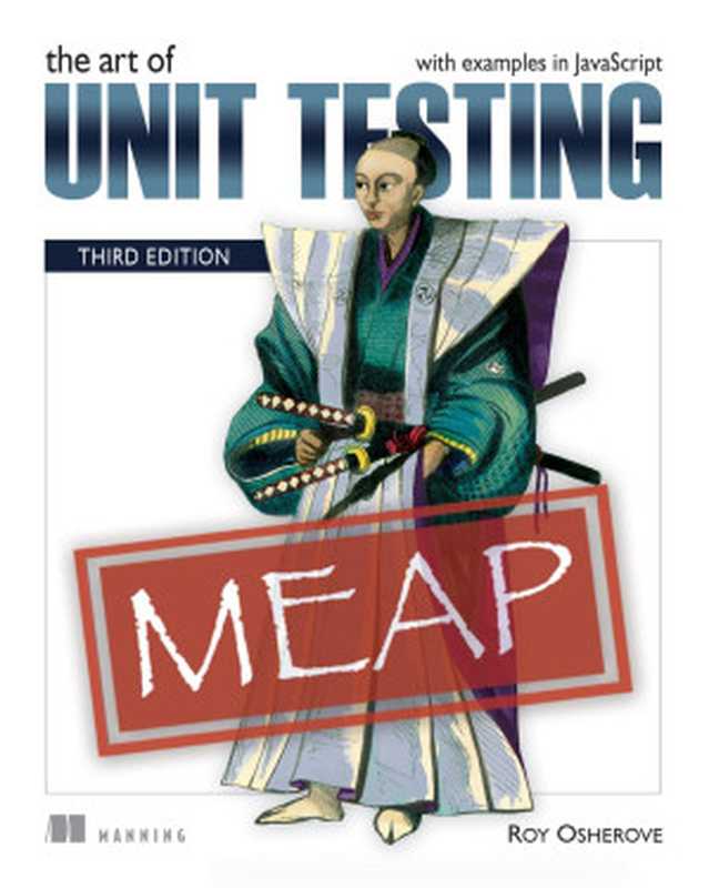 The Art of Unit Testing： with example in JavaScript， 3rd Edition (MEAP V07)（Roy Osherove）（Manning Publications 2022）