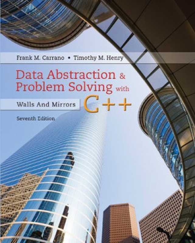 Data abstraction & problem solving with C++ ： walls and mirrors（Frank M. Carrano， Timothy Henry）（Pearson 2017）