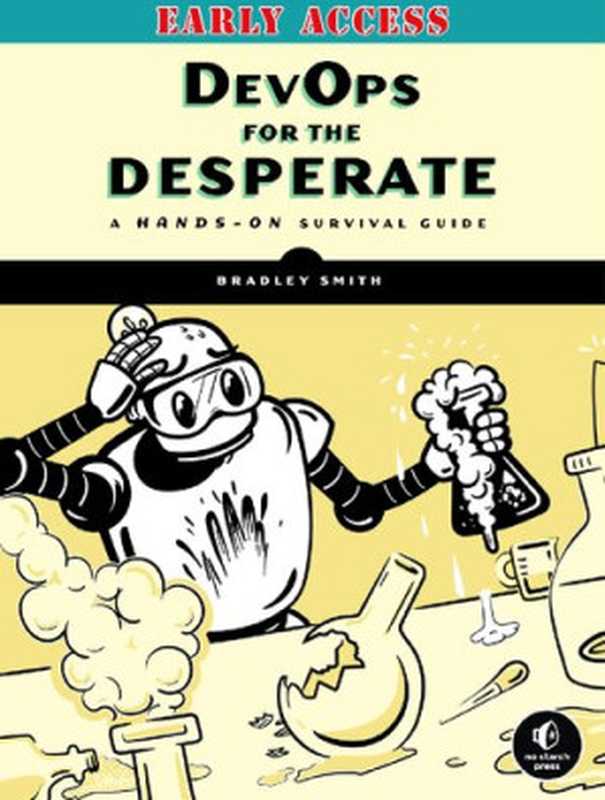 DevOps for the Desperate： A Hands-On Survival Guide [EARLY ACCESS]（Bradley Smith）（No Starch Press 2022）