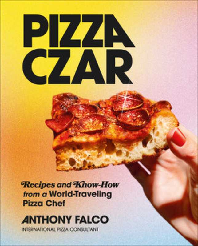 Pizza Czar ： Recipes and Know-How from a World-Traveling Pizza Chef（Anthony Falco）（Abrams 2021）