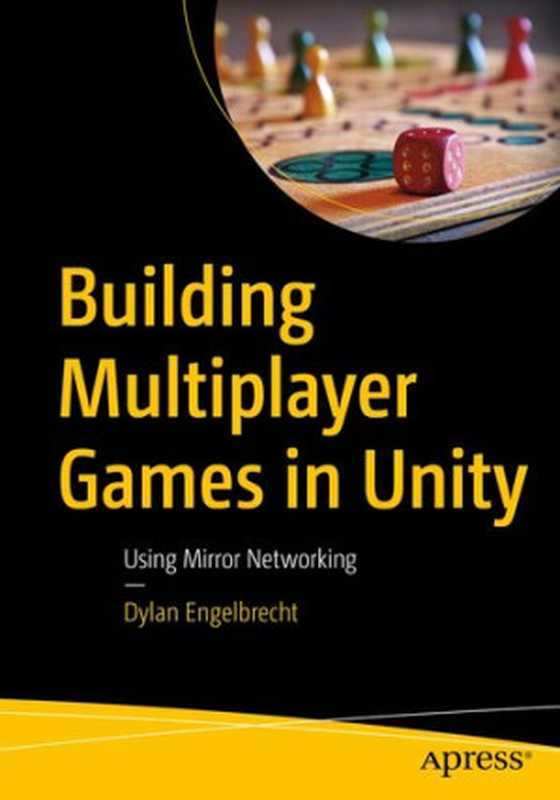 Building Multiplayer Games in Unity： Using Mirror Networking（Dylan Engelbrecht）（Apress 2021）