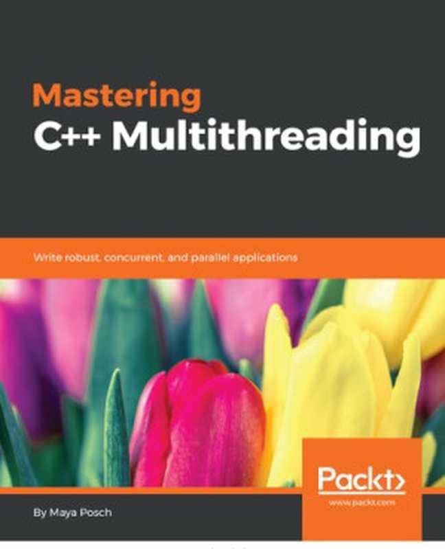 Mastering C++ Multithreading（Maya Posch）（Packt Publishing Ltd 2017）