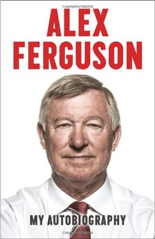 Alex Ferguson  My Autobiography（Sir Alex Ferguson）（Hodder & Stoughton 2013）