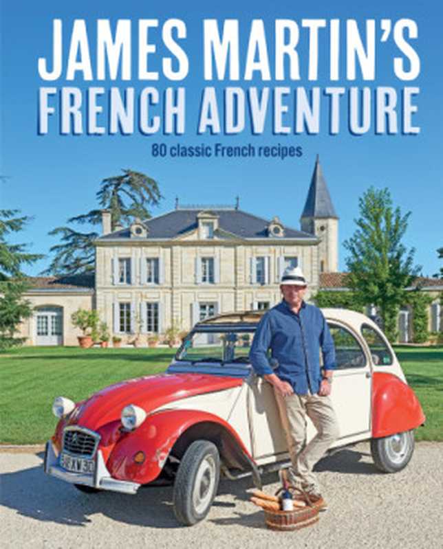 James Martin’s Great British Adventure ： A Celebration of Great British Food， with 80 Fabulous Recipes（James Martin）（Hardie Grant Publishing 2017）