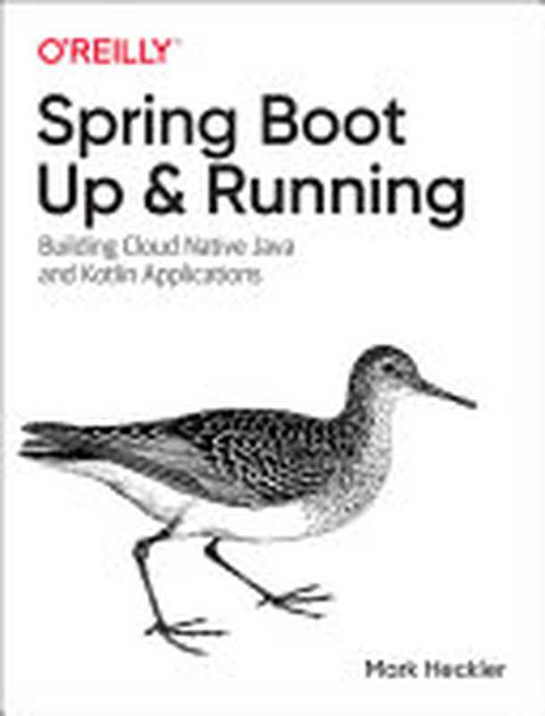 Spring Boot： Up and Running： Building Cloud Native Java and Kotlin Applications（Mark Heckler）（O