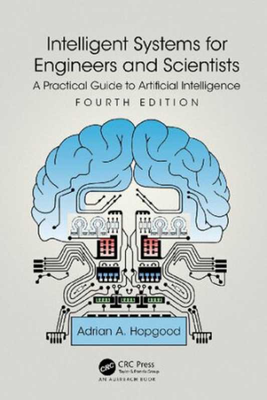 Intelligent Systems for Engineers and Scientists： A Practical Guide to Artificial Intelligence， 4th Edition（ADRIAN A. HOPGOOD）（CRC Press 2021）