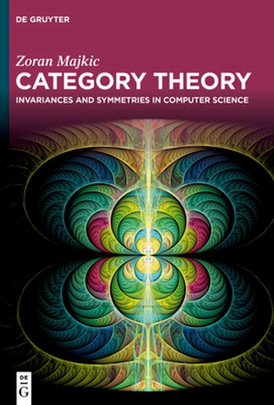 Category Theory： Invariances and Symmetries in Computer Science（Zoran Majkić）（De Gruyter 2023）