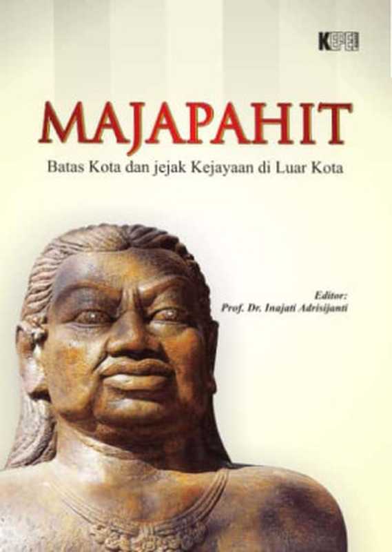 Majapahit： Batas Kota dan Jejak Kejayaan di Luar Kota（Prof. Dr. Inajati Andrisijanti）（Kepel Press 2014）