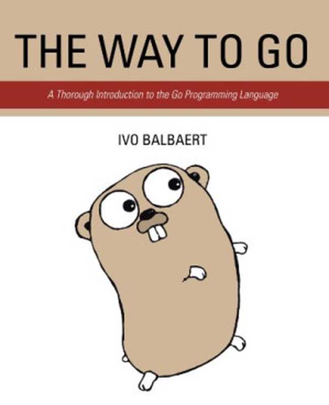 The Way To Go： A Thorough Introduction To The Go Programming Language（Ivo Balbaert）（iUniverse 2012）