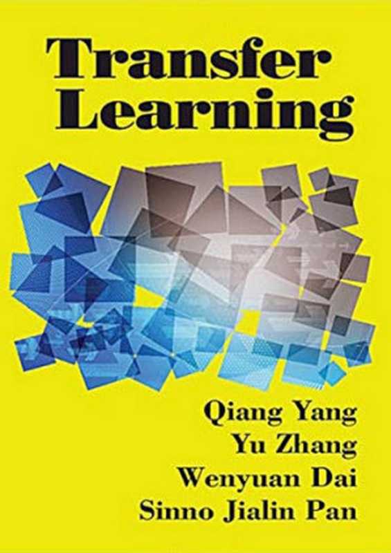 Transfer Learning（Qiang Yang， Yu Zhang， Wenyuan Dai， Sinno Jialin Pan）（Cambridge University Press 2020）