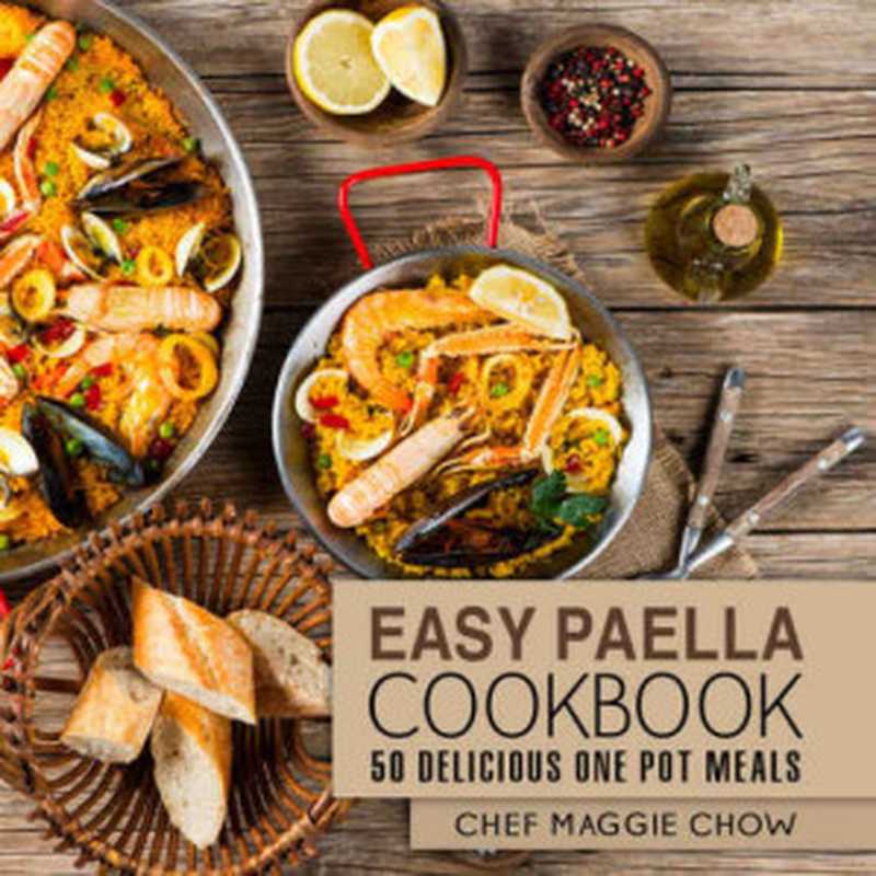 Easy Paella Cookbook： 50 Delicious One-Pot Meals（Chef Maggie Chow）（BookSumo Press 2016）