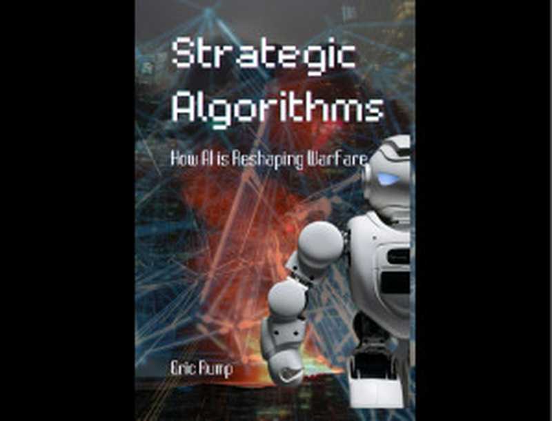 Strategic Algorithms： How AI is Reshaping Warfare（Eric Rump）（2024）