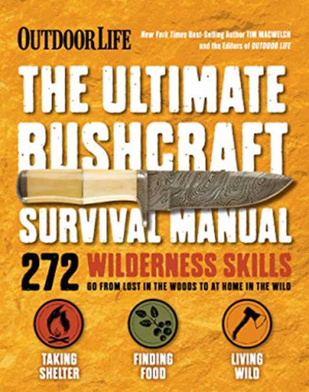 Outdoor Life The Ultimate Bushcraft Survival Manual（Tim MacWelch，The Editors of Outdoor Life）（Weldon Owen 2017）