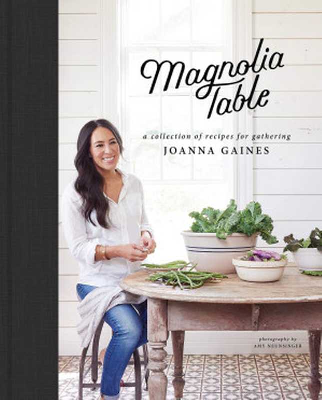 Magnolia Table： A Collection of Recipes for Gathering（Joanna Gaines， Marah Stets）（HarperCollins 2018）