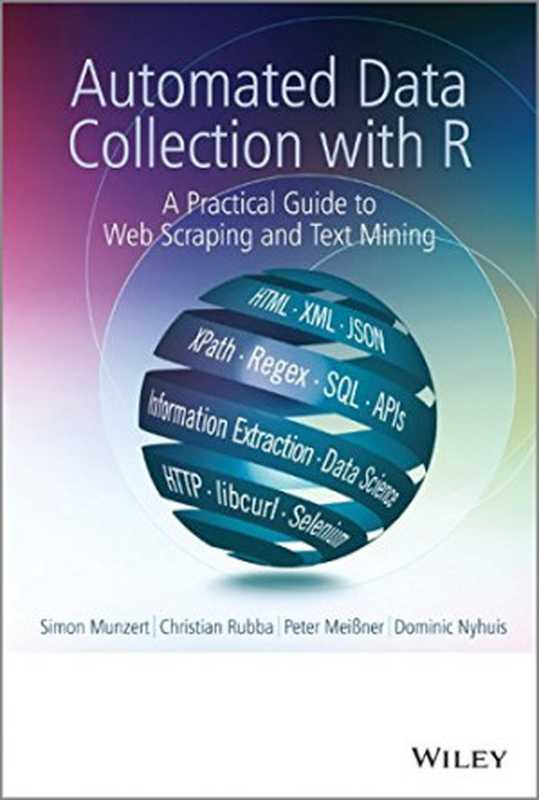 Automated Data Collection with R： A Practical Guide to Web Scraping and Text Mining（Simon Munzert， Christian Rubba， Peter Meißner， Dominic Nyhuis）（Wiley 2015）