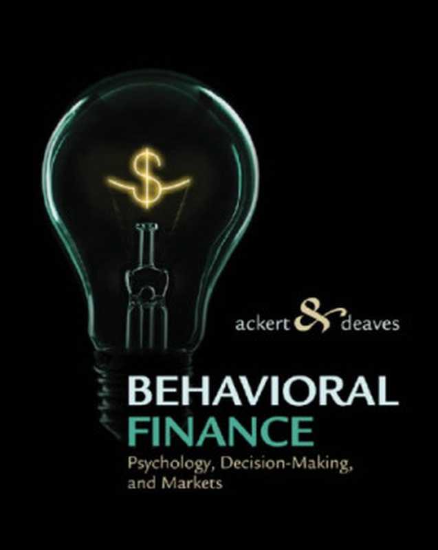 Behavioral Finance： Psychology， Decision-Making and Markets（Lucy F. Ackert， Richard Deaves）（South-Western Cengage Learning 2010）