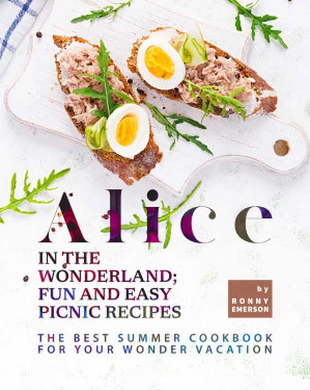 Alice in The Wonderland ： Fun and Easy Picnic Recipes（Ronny Emerson）（Independently 2021）