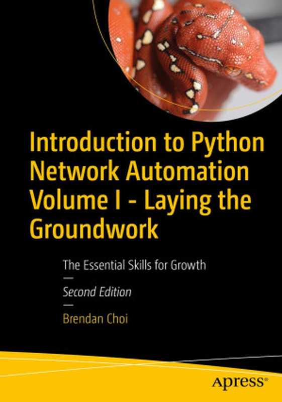 Introduction to Python Network Automation Volume I - Laying the Groundwork： The Essential Skills for Growth（Brendan Choi）（Springer Nature 2024）