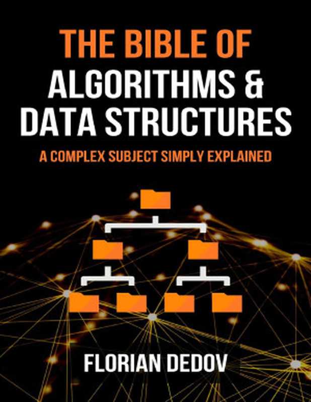 The Bible of Algorithms and Data Structures： A Complex Subject Simply Explained (Runtime Complexity， Big O Notation， Programming)（Dedov， Florian）（Independently published 2020）