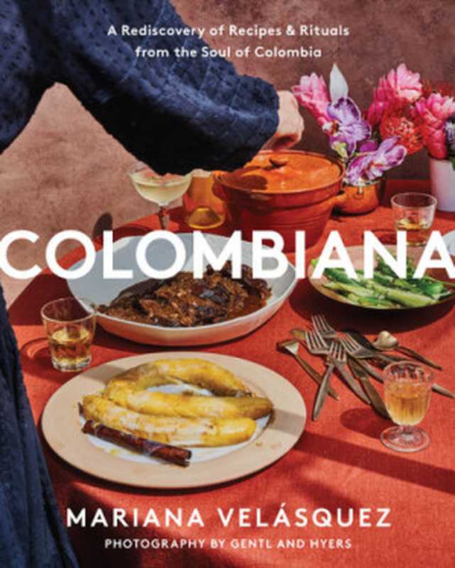 Colombiana： A Rediscovery of Recipes and Rituals from the Soul of Colombia（Mariana Velásquez）（Harper Wave 2021）