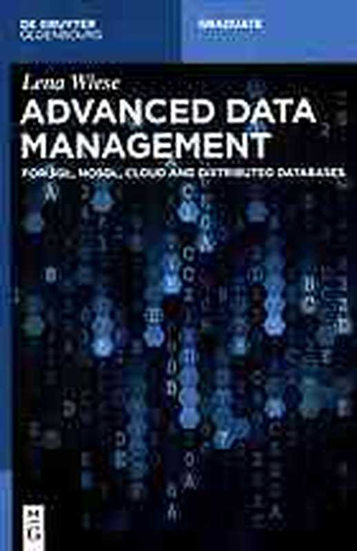 Advanced data management ： for SQL， NoSQL， Cloud and distributed databases（Wiese， Lena）（De Gruyter 2015）