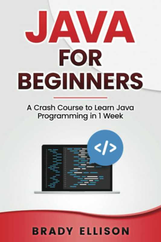 Java for Beginners： A Crash Course to Learn Java Programming in 1 Week（Brady Ellison）（2022）