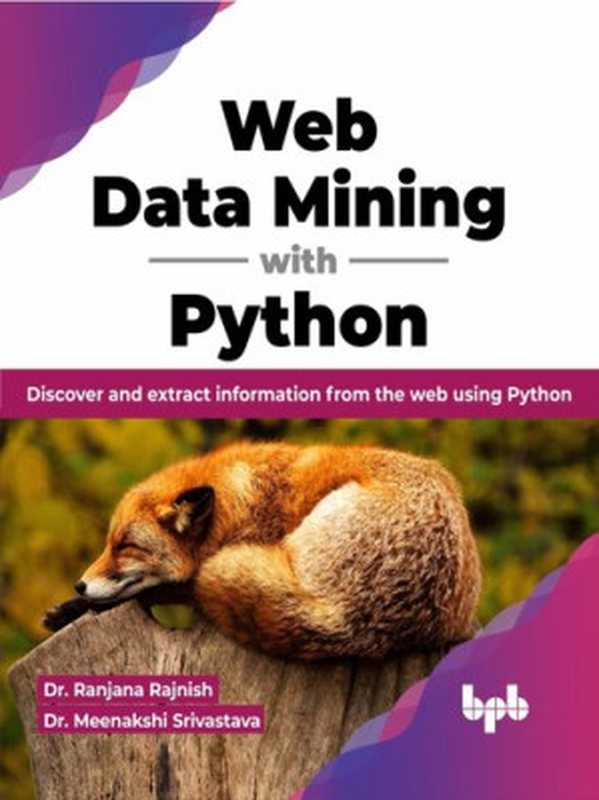 Web Data Mining With Python（Dr Ranjana Rajnish， Dr Meenakshi Srivastava）（BPB Publications 2023）